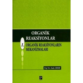 ORGANIK REAKSIYONLAR 1. ORGANIK REAKSIYONLARIN MEKANİZMALARI - ENDER ERDIK