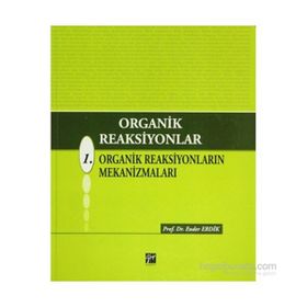 ORGANIK REAKSIYONLAR 1. ORGANIK REAKSIYONLARIN MEKANİZMALARI - ENDER ERDIK