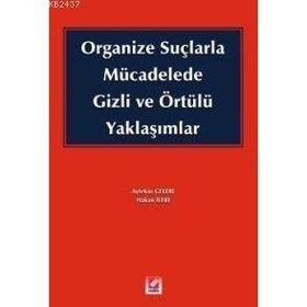 ORGANIZE SUÇLARLA MÜCADELEDE GIZLI VE ÖRTÜLÜ YAKLAŞIMLAR - HAKAN İLERİ