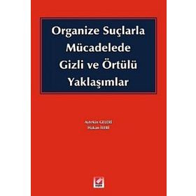 ORGANIZE SUÇLARLA MÜCADELEDE GIZLI VE ÖRTÜLÜ YAKLAŞIMLAR - HAKAN İLERİ