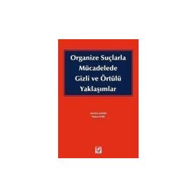 ORGANIZE SUÇLARLA MÜCADELEDE GIZLI VE ÖRTÜLÜ YAKLAŞIMLAR - HAKAN İLERİ