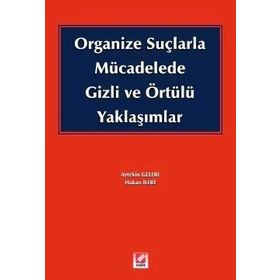 ORGANIZE SUÇLARLA MÜCADELEDE GIZLI VE ÖRTÜLÜ YAKLAŞIMLAR - HAKAN İLERİ