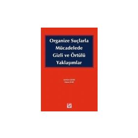 ORGANIZE SUÇLARLA MÜCADELEDE GIZLI VE ÖRTÜLÜ YAKLAŞIMLAR - HAKAN İLERİ