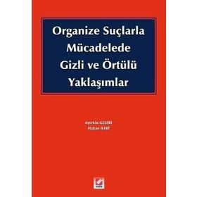 ORGANIZE SUÇLARLA MÜCADELEDE GIZLI VE ÖRTÜLÜ YAKLAŞIMLAR - HAKAN İLERİ