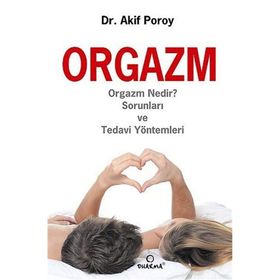 ORGAZM ORGAZM NEDIR? SORUNLARI VE TEDAVI YÖNTEMLERI - AKIF POROY
