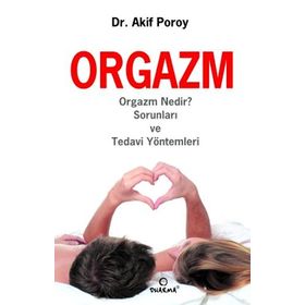 ORGAZM ORGAZM NEDIR? SORUNLARI VE TEDAVI YÖNTEMLERI - AKIF POROY