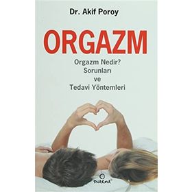 ORGAZM ORGAZM NEDIR? SORUNLARI VE TEDAVI YÖNTEMLERI - AKIF POROY