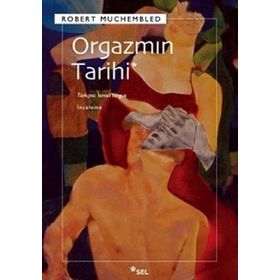 ORGAZMIN TARIHI - ROBERT MUCHEMBLED