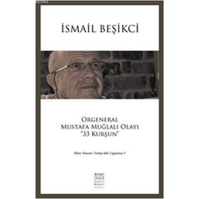 Orgeneral Mustafa Muğlalı Olayı ’’33 Kurşun’’ - İsmail Beşikçi
