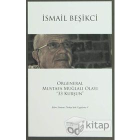 Orgeneral Mustafa Muğlalı Olayı ’’33 Kurşun’’ - İsmail Beşikçi