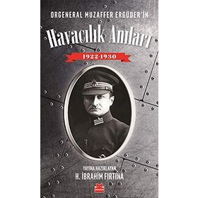Orgeneral Muzaffer Ergüder'in Havacılık Anıları 1922 - 1930 - H. İbrahim Fırtına