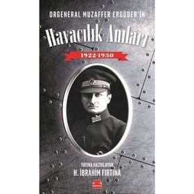 Orgeneral Muzaffer Ergüder'in Havacılık Anıları 1922 - 1930 - H. İbrahim Fırtına