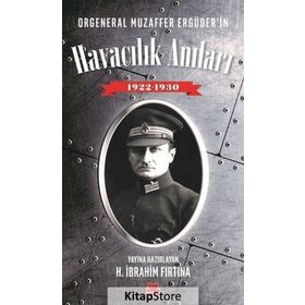 Orgeneral Muzaffer Ergüder'in Havacılık Anıları 1922 - 1930 - H. İbrahim Fırtına
