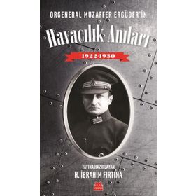 Orgeneral Muzaffer Ergüder'in Havacılık Anıları 1922 - 1930 - H. İbrahim Fırtına