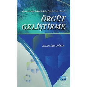 ÖRGÜT GELIŞTIRME KÜRESEL NORMLU ÇAĞDAŞ DEĞIŞIM YÖNETIMI ARACI OLARAK - İRFAN ÇAĞLAR
