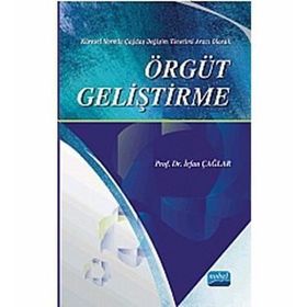 ÖRGÜT GELIŞTIRME KÜRESEL NORMLU ÇAĞDAŞ DEĞIŞIM YÖNETIMI ARACI OLARAK - İRFAN ÇAĞLAR
