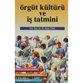 ÖRGÜT KÜLTÜRÜ VE İŞ TATMINI - M. SEZAI TÜRK