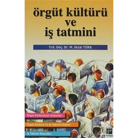 ÖRGÜT KÜLTÜRÜ VE İŞ TATMINI - M. SEZAI TÜRK