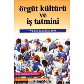 ÖRGÜT KÜLTÜRÜ VE İŞ TATMINI - M. SEZAI TÜRK