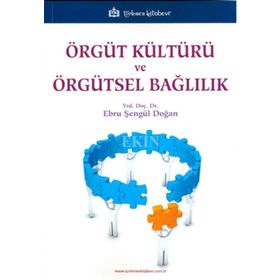 Örgüt Kültürü ve Örgütsel Bağlılık - Ebru Şengül Doğan