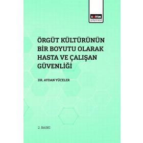 Örgüt Kültürünün Bir Boyutu Olarak Hasta Ve Çalışan Güvenliği Aydan Yüceler Eğitim Yayınevi