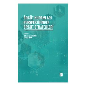 Örgüt Kuramları Perspektifinden Örgüt Stratejileri Selcen Sarı Aytekin Gazi Kitabevi