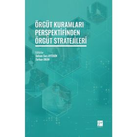 Örgüt Kuramları Perspektifinden Örgüt Stratejileri Selcen Sarı Aytekin Gazi Kitabevi