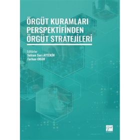 Örgüt Kuramları Perspektifinden Örgüt Stratejileri Selcen Sarı Aytekin Gazi Kitabevi