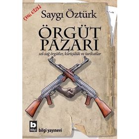 ÖRGÜT PAZARI SOL-SAĞ ÖRGÜTLER, KÜRTÇÜLÜK VE TARIKATLAR - SAYGI ÖZTÜRK