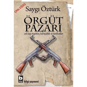 ÖRGÜT PAZARI SOL-SAĞ ÖRGÜTLER, KÜRTÇÜLÜK VE TARIKATLAR - SAYGI ÖZTÜRK