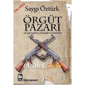 ÖRGÜT PAZARI SOL-SAĞ ÖRGÜTLER, KÜRTÇÜLÜK VE TARIKATLAR - SAYGI ÖZTÜRK
