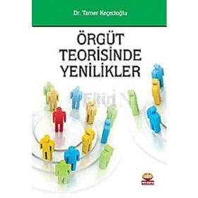 ÖRGÜT TEORISINDE YENILIKLER - TAMER KEÇECİOĞLU