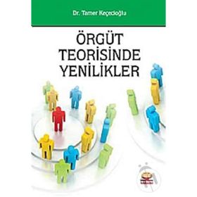 ÖRGÜT TEORISINDE YENILIKLER - TAMER KEÇECİOĞLU