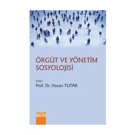 Örgüt ve Yönetim Sosyolojisi - Hasan Tutar