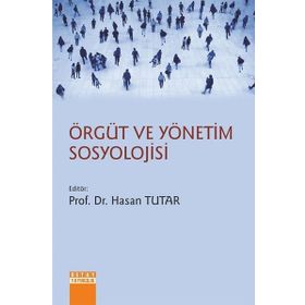 Örgüt ve Yönetim Sosyolojisi - Hasan Tutar