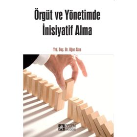 ÖRGÜT VE YÖNETİMDE İNİSİYATİF ALMA - UĞUR AKIN
