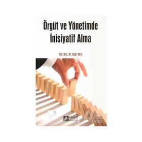 ÖRGÜT VE YÖNETİMDE İNİSİYATİF ALMA - UĞUR AKIN