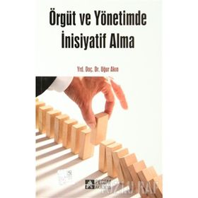 ÖRGÜT VE YÖNETİMDE İNİSİYATİF ALMA - UĞUR AKIN