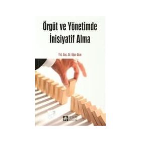 ÖRGÜT VE YÖNETİMDE İNİSİYATİF ALMA - UĞUR AKIN