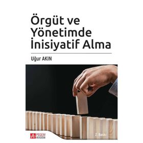 ÖRGÜT VE YÖNETİMDE İNİSİYATİF ALMA - UĞUR AKIN