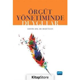 Örgüt Yönetiminde Duygular - Ahmet Erkasap Beliz Ülgen Çağrı Acarol Emel Güler Yılmaz Esra Atilla Bal Gözde Yılmaz Hatice Toruntay Mehmet Sağlam Murat Yolsal Nurgül Keleş Tayşir Türker Tuğsal