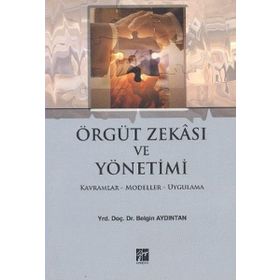 ÖRGÜT ZEKASI VE YÖNETİMİ KAVRAMLAR-MODELLER-UYGULAMA - BELGIN AYDINTAN