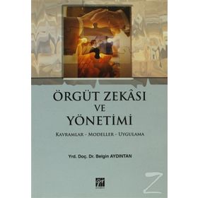 ÖRGÜT ZEKASI VE YÖNETİMİ KAVRAMLAR-MODELLER-UYGULAMA - BELGIN AYDINTAN