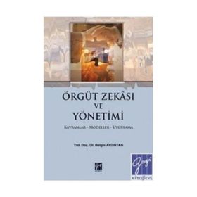 ÖRGÜT ZEKASI VE YÖNETİMİ KAVRAMLAR-MODELLER-UYGULAMA - BELGIN AYDINTAN