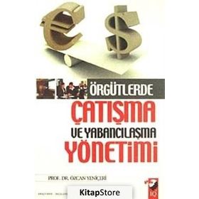 ÖRGÜTLERDE ÇATIŞMA VE YABANCILAŞMA YÖNETİMİ - ÖZCAN YENİÇERİ