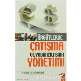 ÖRGÜTLERDE ÇATIŞMA VE YABANCILAŞMA YÖNETİMİ - ÖZCAN YENİÇERİ