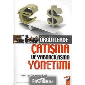 ÖRGÜTLERDE ÇATIŞMA VE YABANCILAŞMA YÖNETİMİ - ÖZCAN YENİÇERİ