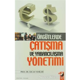 ÖRGÜTLERDE ÇATIŞMA VE YABANCILAŞMA YÖNETİMİ - ÖZCAN YENİÇERİ