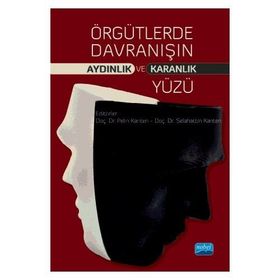 Örgütlerde Davranışın Aydınlık ve Karanlık Yüzü - Kolektif