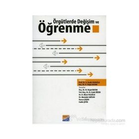 ÖRGÜTLERDE DEĞİŞİM VE ÖĞRENME - H. NEJAT BASIM;H. CENK SÖZEN